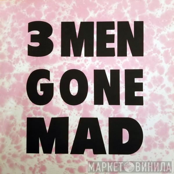 3 Men Gone Mad - You Try