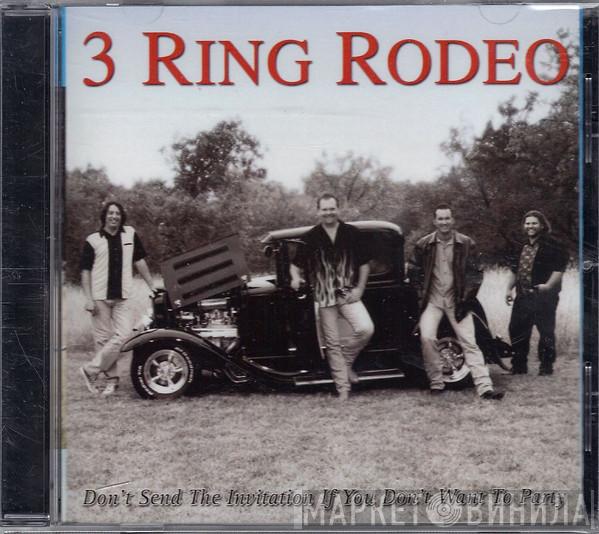 3 Ring Rodeo - Don't Send The Invitation If You Don't Want To Party