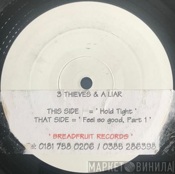 3 Thieves & A Liar - Feel So Good / Hold Tight