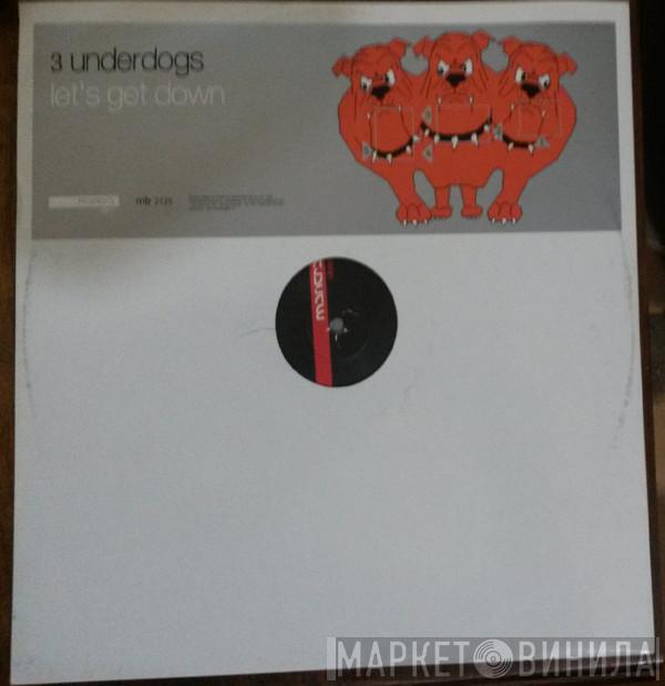 3 Underdogs - Lets Get Down