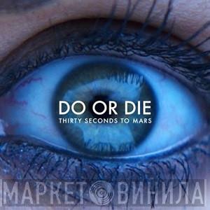  30 Seconds To Mars  - Do Or Die
