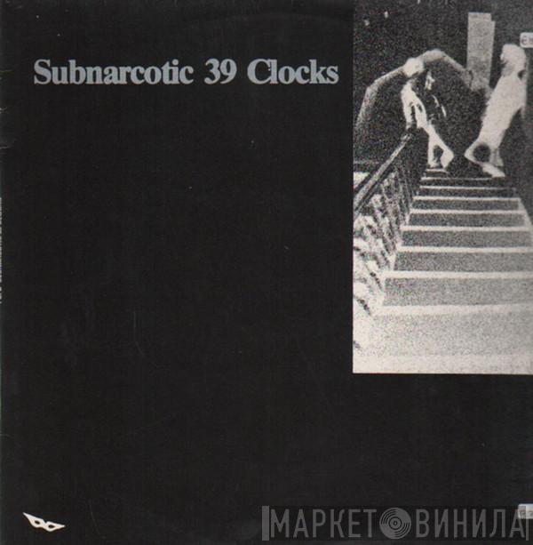  39 Clocks  - Subnarcotic