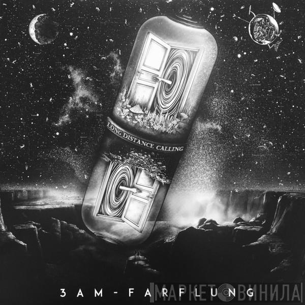 - 3AM   Farflung  - Long Distance Calling