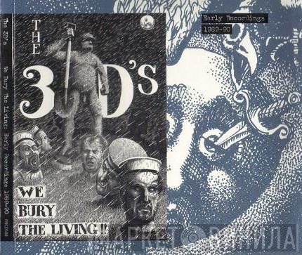 3Ds - We Bury The Living: Early Recordings 1989-90