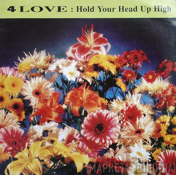 4 Love - Hold Your Head Up High