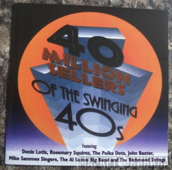  - 40 Million Sellers Of The Swinging 40s