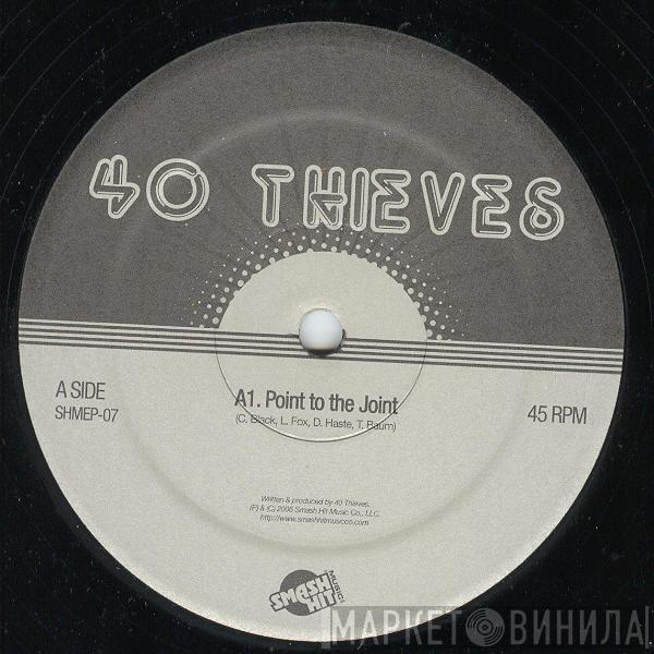  40 Thieves  - Point To The Joint