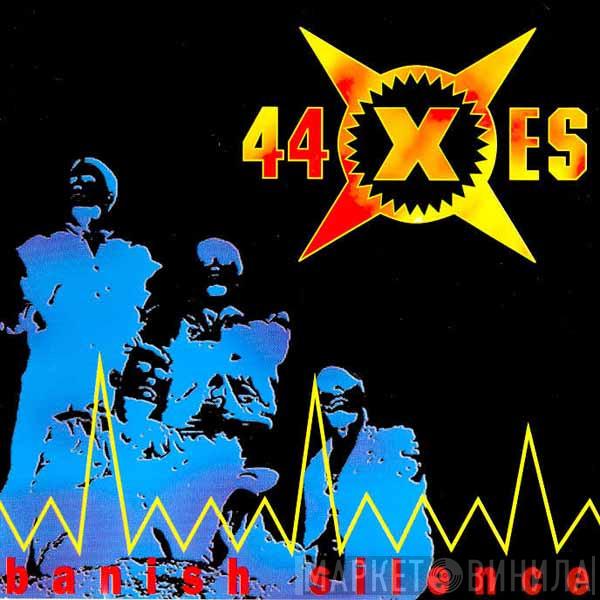  44 X ES  - Banish Silence