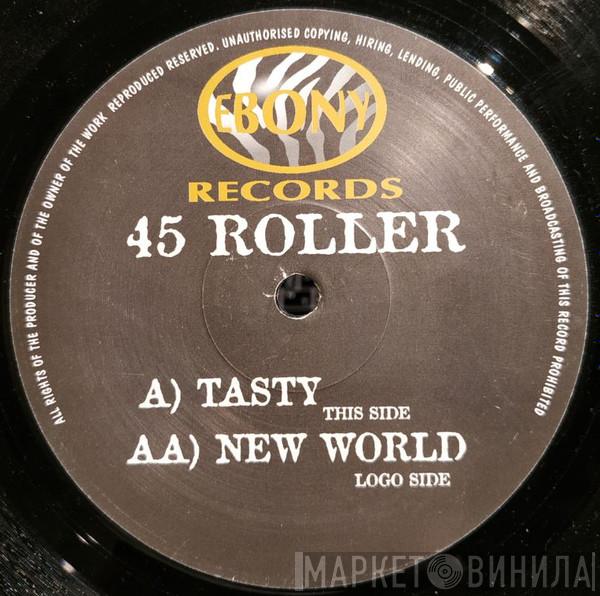 45 Roller - Tasty / New World