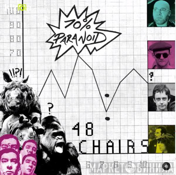 48 Chairs - 70% Paranoid