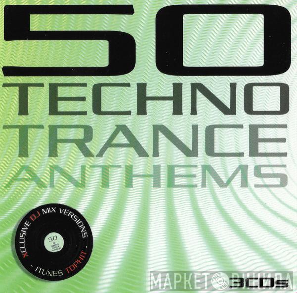  - 50 Techno Trance Anthems Vol. 1