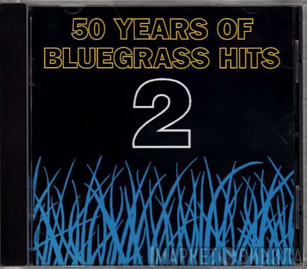  - 50 Years Of Bluegrass Hits 2