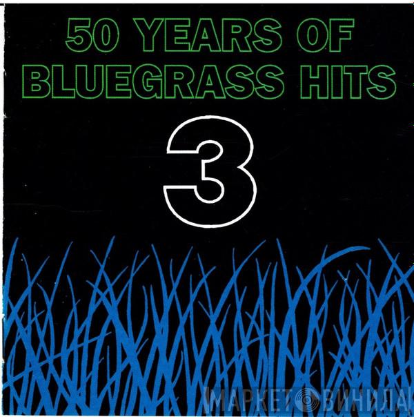  - 50 Years Of Bluegrass Hits 3
