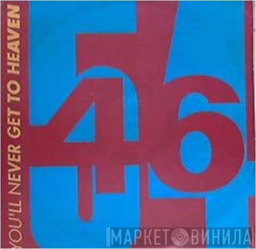 54 + 46 - You'll Never Get To Heaven