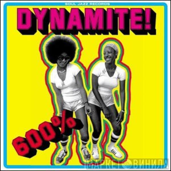  - 600% Dynamite !