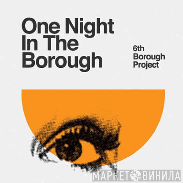 6th Borough Project - One Night In The Borough