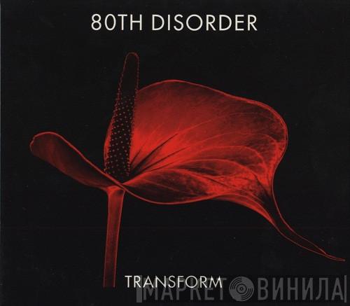 80th Disorder - Transform