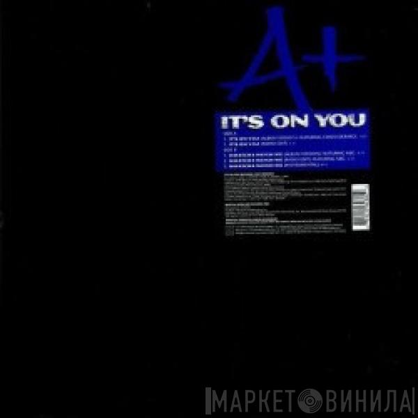 A+ - It's On You / Watcha Weigh Me