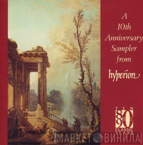  - A 10th Anniversary Sampler From Hyperion