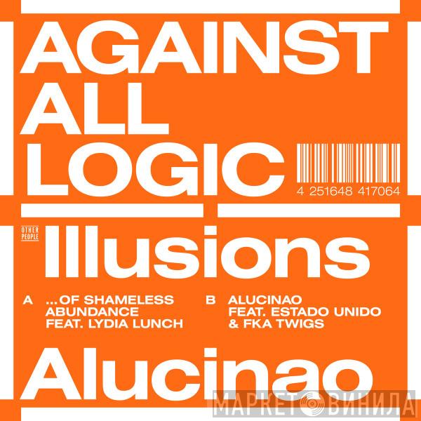 A.A.L. (Against All Logic) - Illusions Of Shameless Abundance