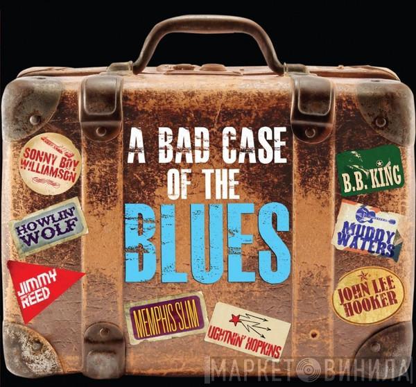  - A Bad Case Of The Blues