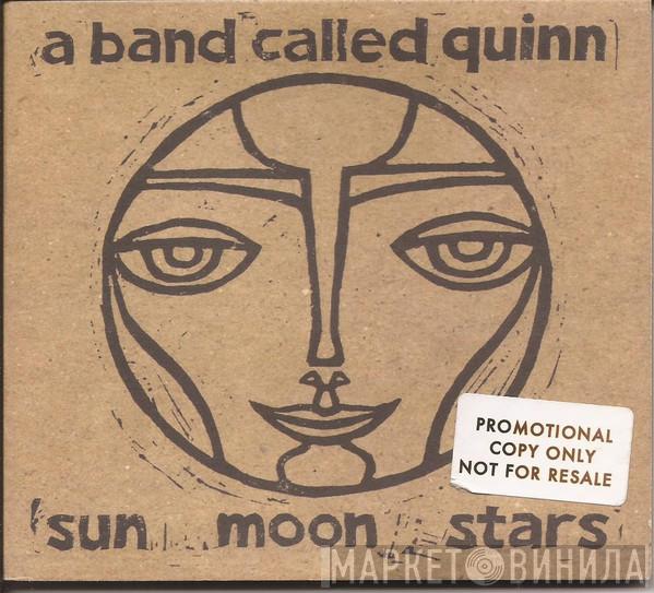 A Band Called Quinn - Sun Moon Stars