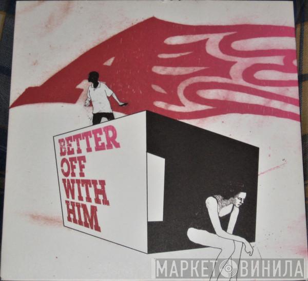 A - Better Off With Him