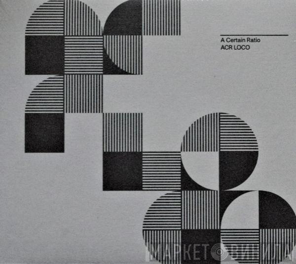  A Certain Ratio  - ACR Loco