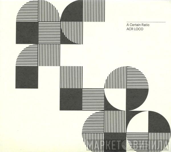 A Certain Ratio - ACR Loco