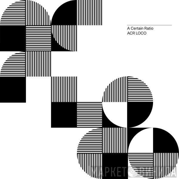  A Certain Ratio  - ACR Loco