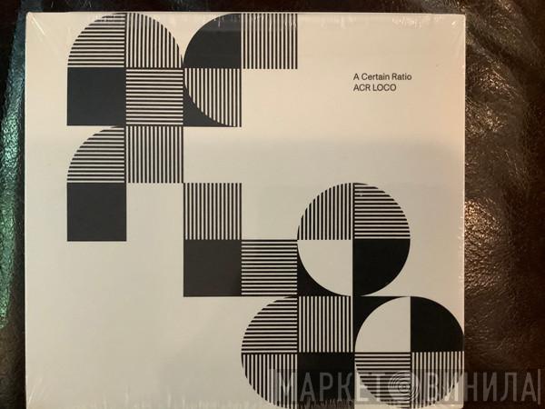 A Certain Ratio  - ACR Loco