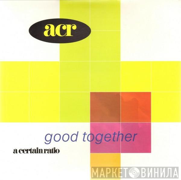  A Certain Ratio  - Good Together