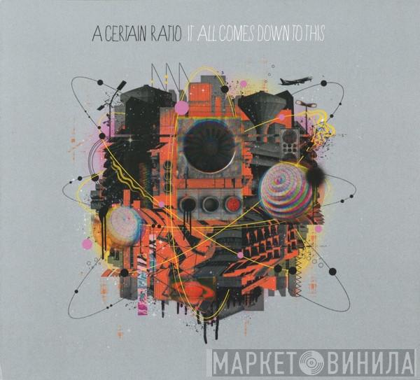 A Certain Ratio - It All Comes Down To This