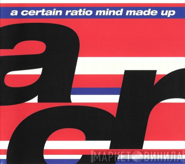 A Certain Ratio - Mind Made Up
