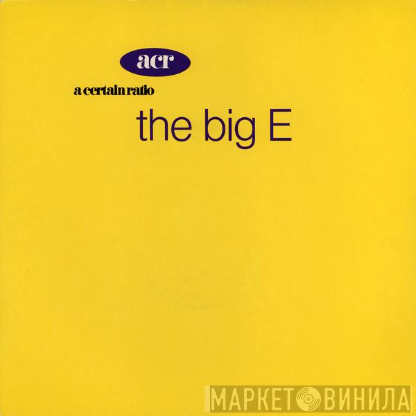 A Certain Ratio - The Big E
