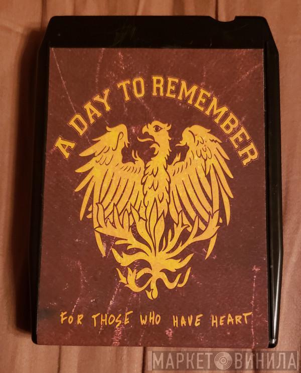  A Day To Remember  - For Those Who Have Heart
