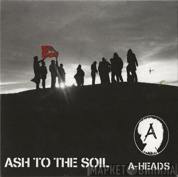  A-Heads  - Ash To The Soil