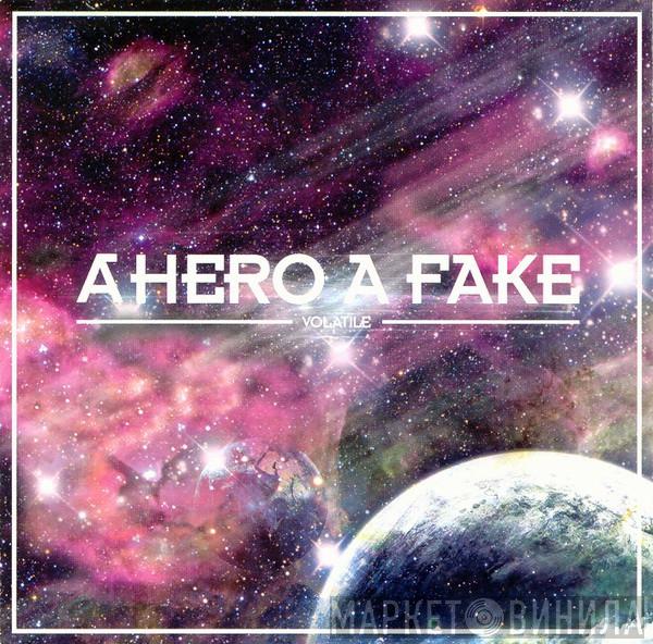 A Hero A Fake - Volatile