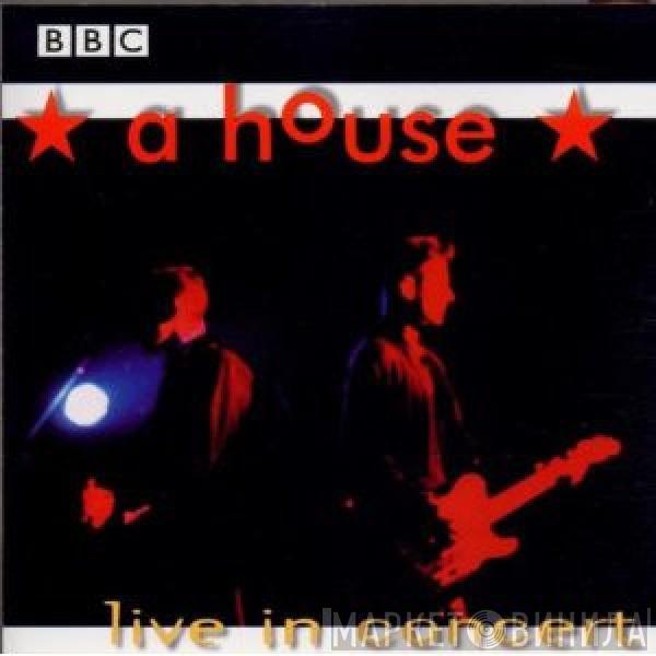 A House - Live In Concert