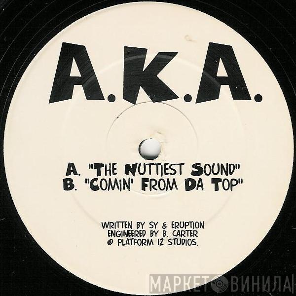  A.K.A.   - The Nuttiest Sound / Comin' From Da Top