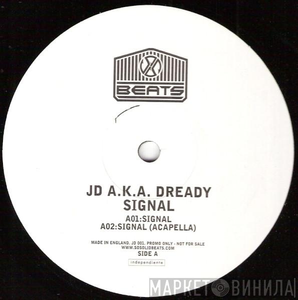 A.K.A. JD   Dready   - Signal