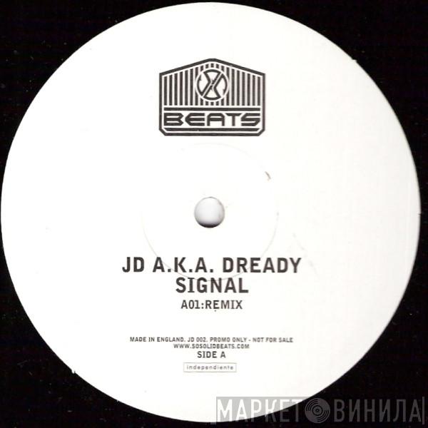 A.K.A. JD   Dready   - Signal (Remix)