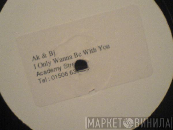  A Kay BJ  - I Only Wanna Be With You