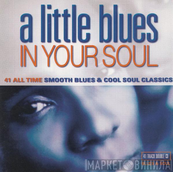  - A Little Blues In Your Soul
