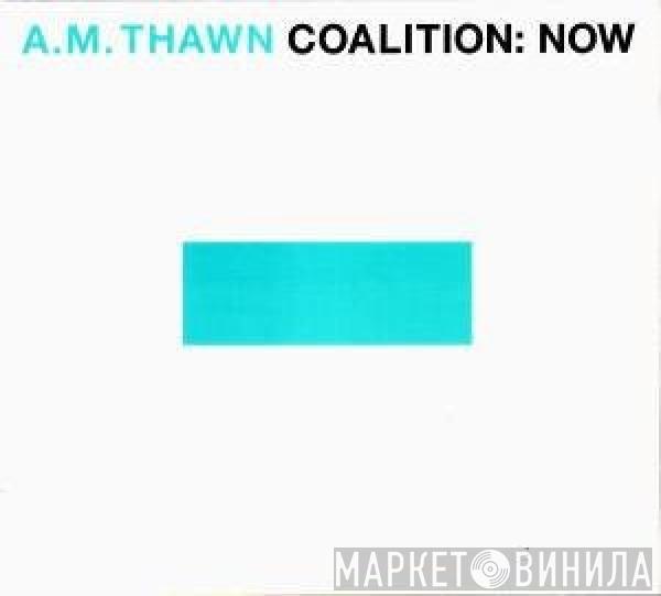 A.M. Thawn - Coalition: Now
