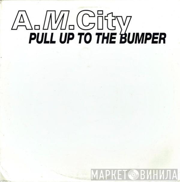 A.M. City - Pull Up To The Bumper