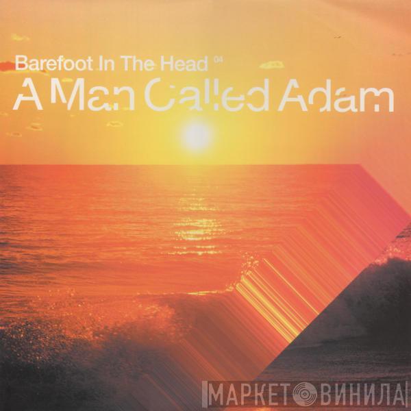A Man Called Adam - Barefoot In The Head 04