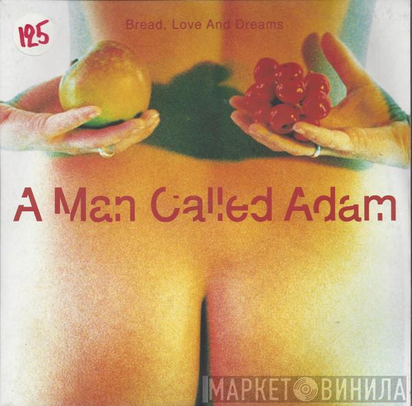 A Man Called Adam - Bread, Love And Dreams