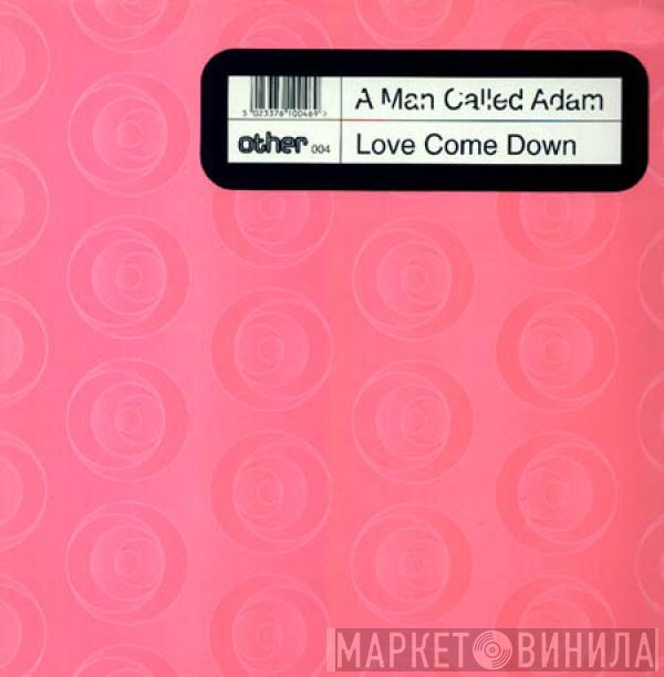 A Man Called Adam - Love Come Down