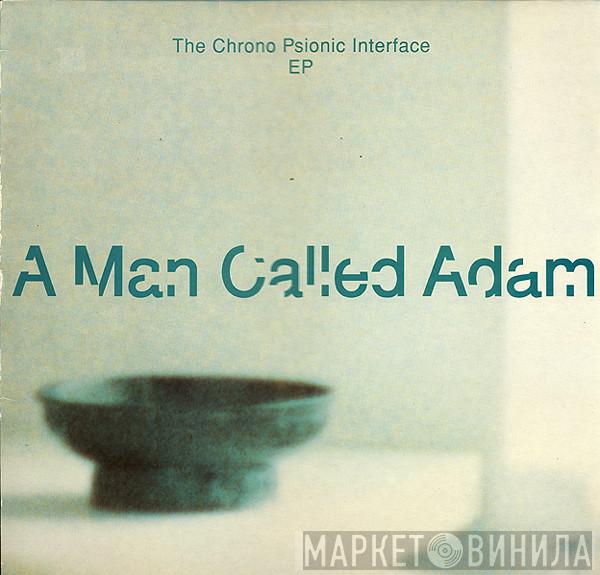 A Man Called Adam - The Chrono Psionic Interface EP